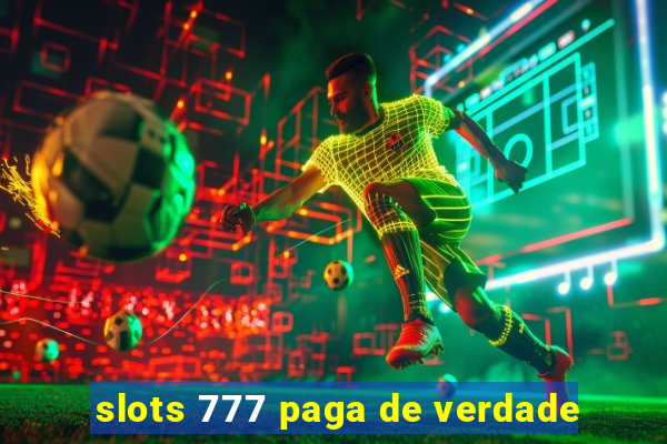 slots 777 paga de verdade